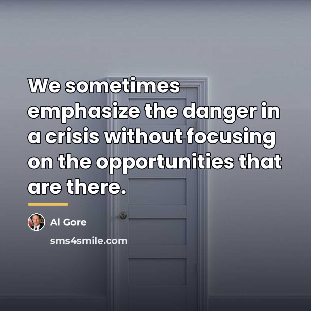 “We sometimes emphasize the danger in a crisis without focusing…” quote by Al Gore