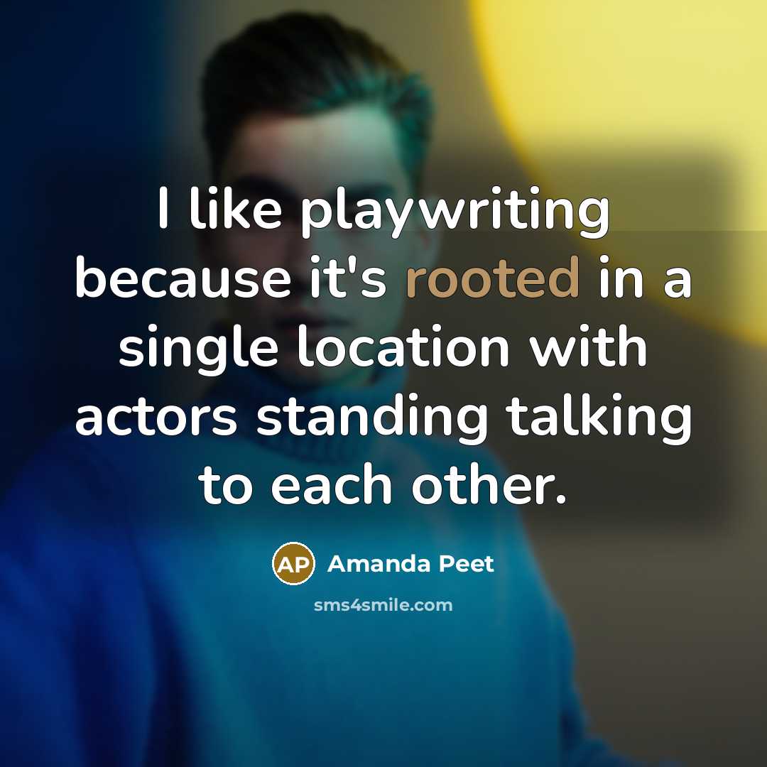 “I like playwriting because it's rooted in a single location…” quote by Amanda Peet