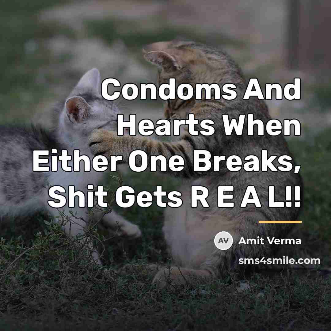 “Condoms And Hearts When Either One Breaks, Shit Gets R…” quote by Amit Verma
