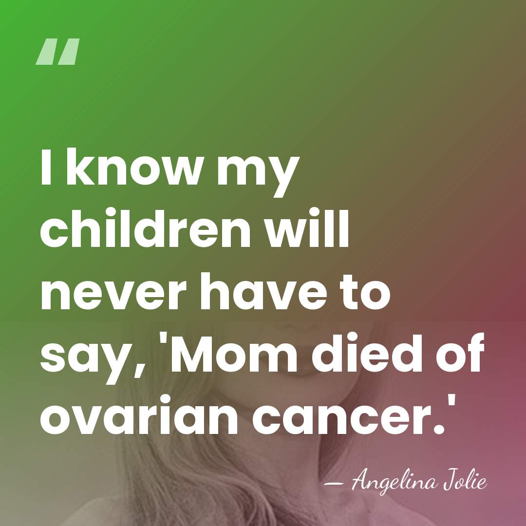 I know my children will never have to say, 'Mom died of&hellip; - Angelina Jolie