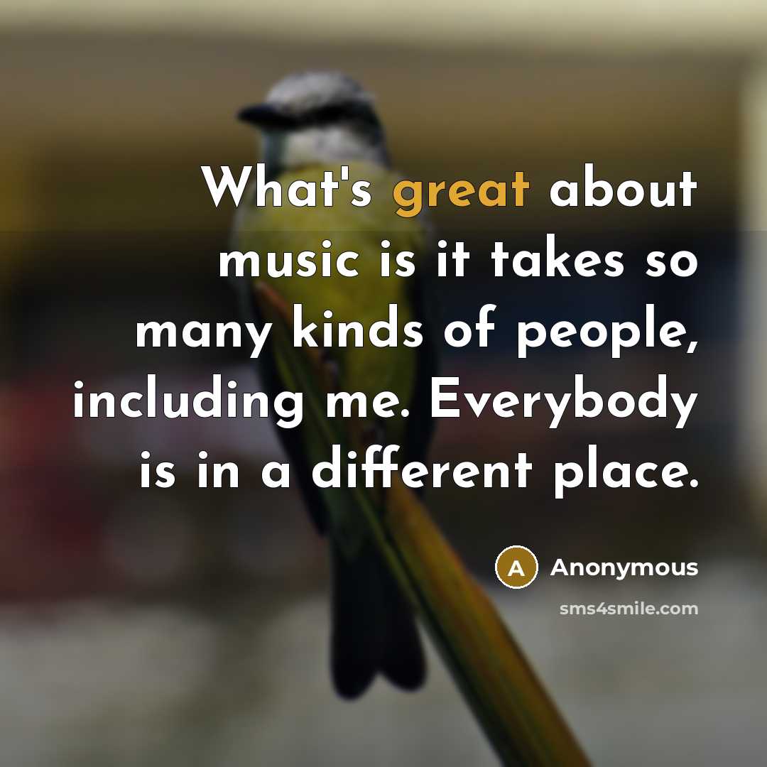 “What's great about music is it takes so many kinds…” quote by Anonymous