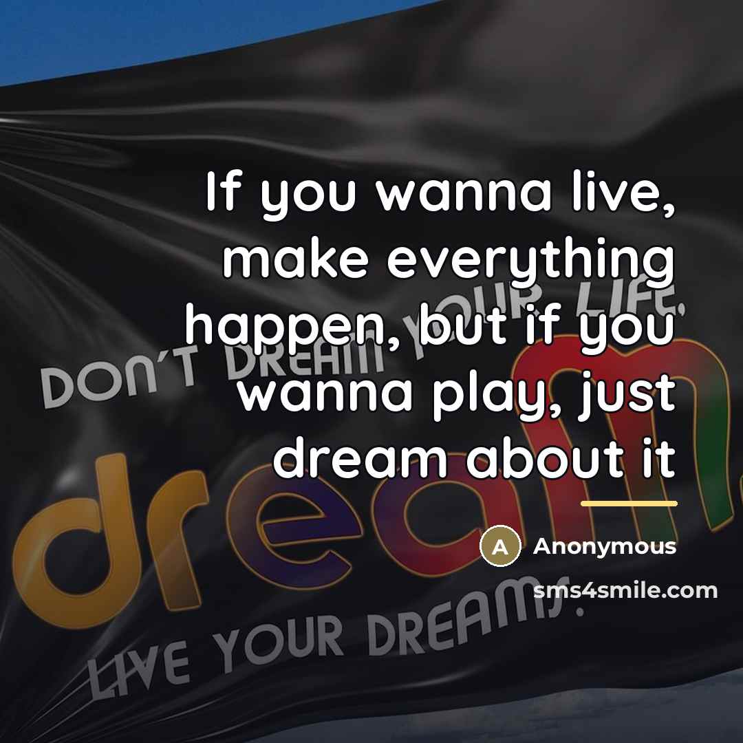 “If you wanna live, make everything happen, but if you…” quote by Anonymous
