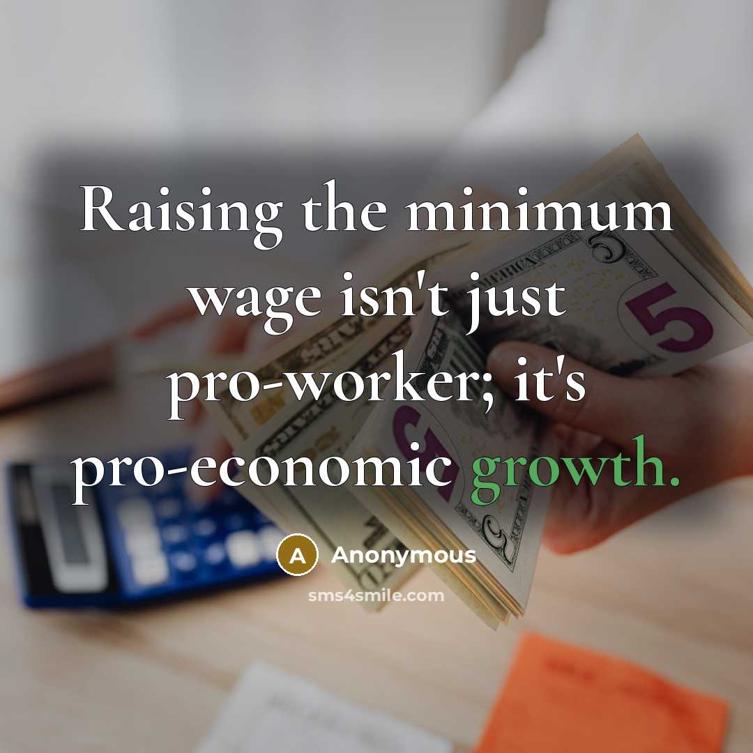 “Raising the minimum wage isn't just pro-worker; it's pro-economic growth.…” quote by Anonymous