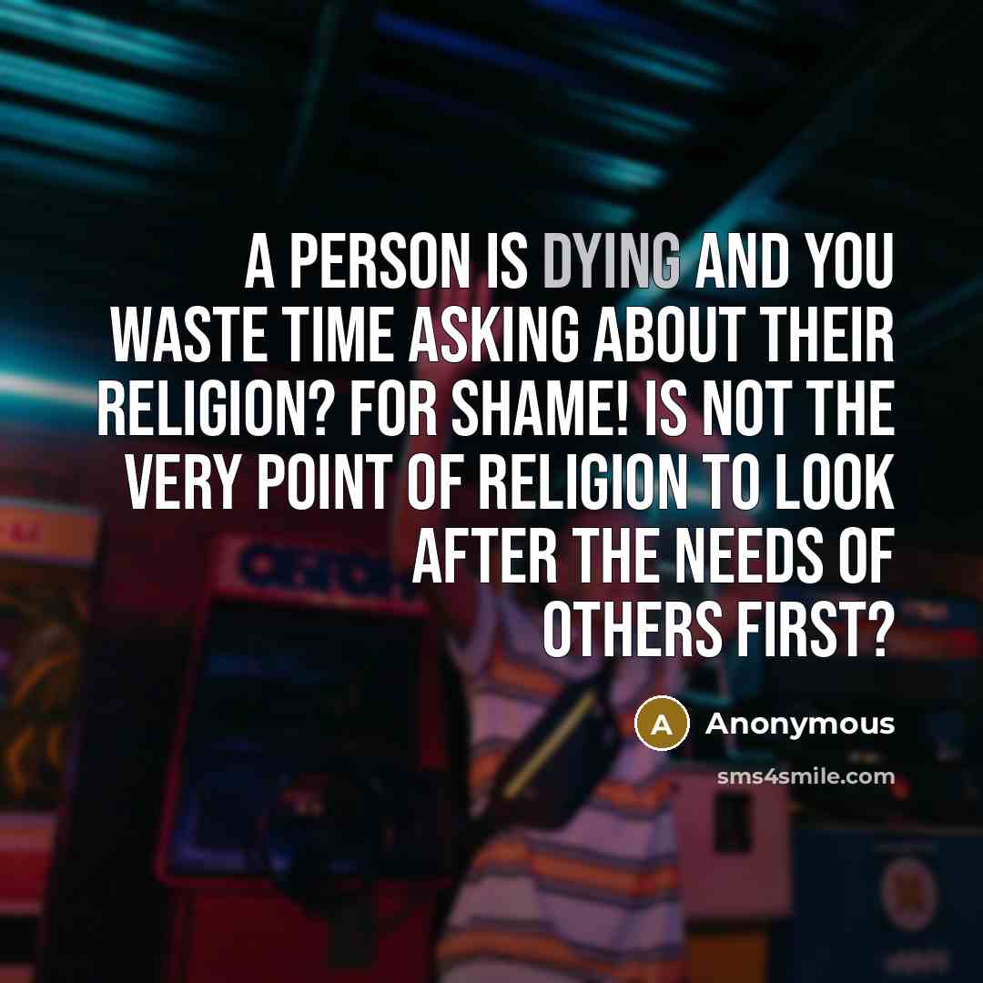 “A person is dying and you waste time asking about…” quote by Anonymous