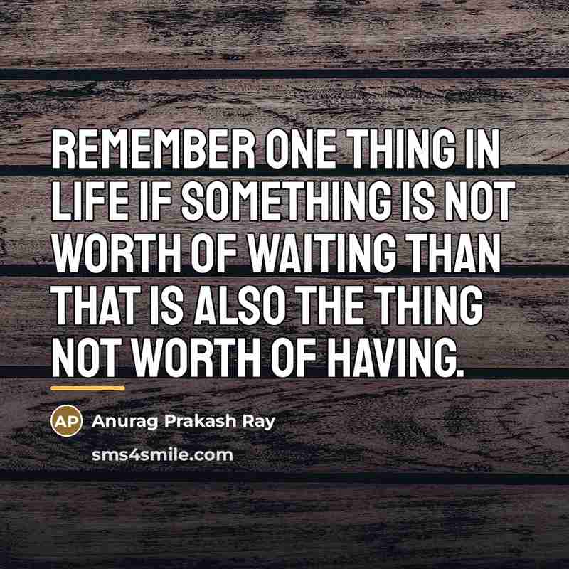 “Remember one thing in life if something is not worth…” quote by Anurag Prakash Ray