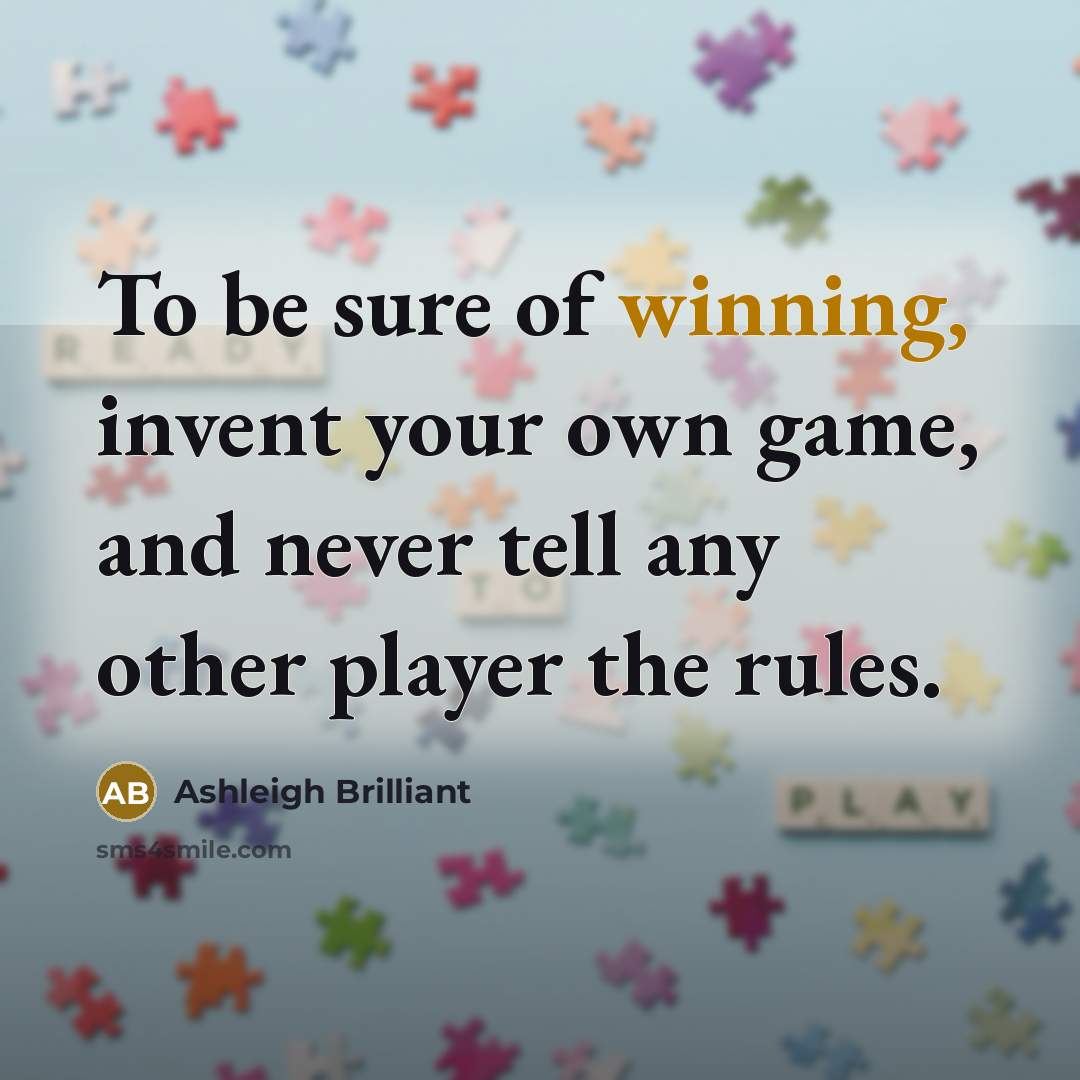 “To be sure of winning, invent your own game, and…” quote by Ashleigh Brilliant