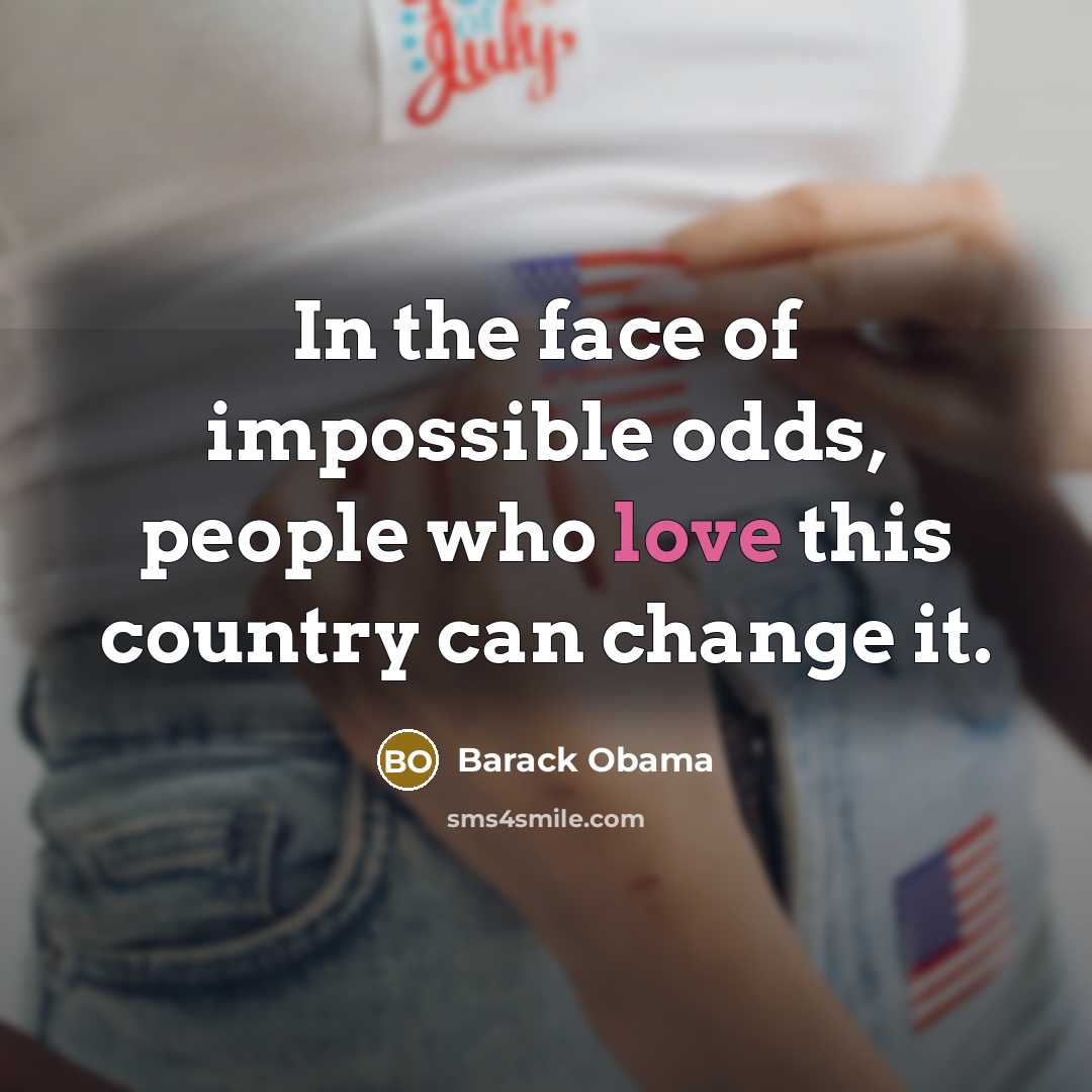 “In the face of impossible odds, people who love this…” quote by Barack Obama