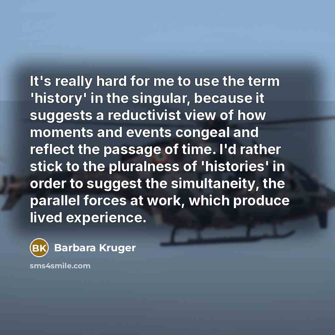 “It's really hard for me to use the term 'history'…” quote by Barbara Kruger