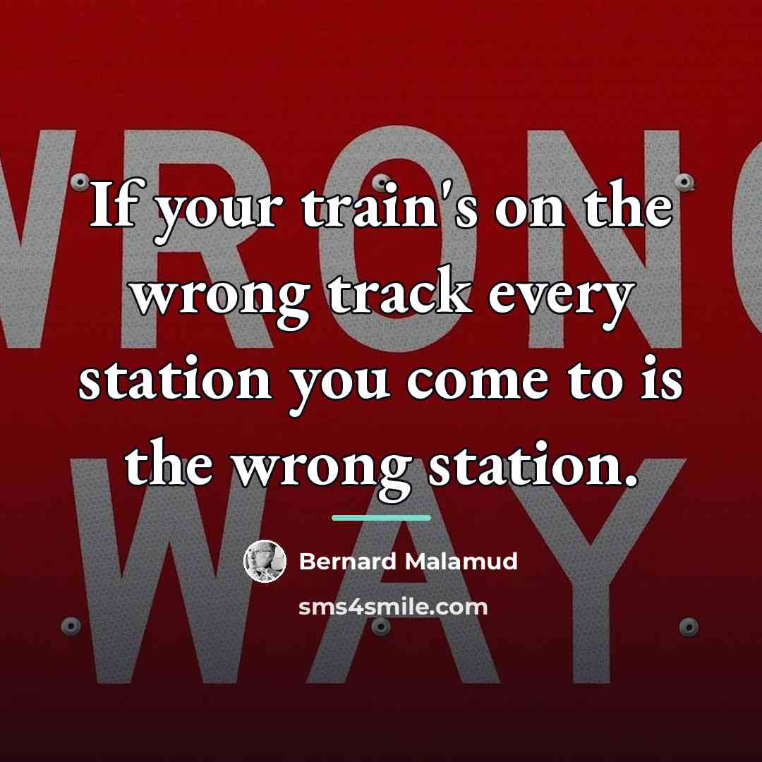 “If your train's on the wrong track every station you…” quote by Bernard Malamud