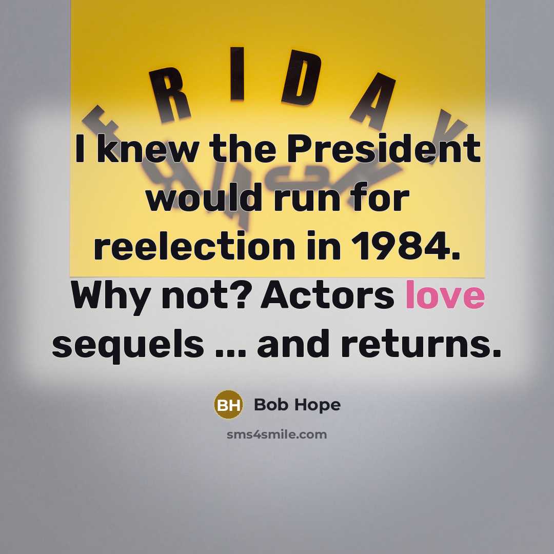 “I knew the President would run for reelection in 1984.…” quote by Bob Hope