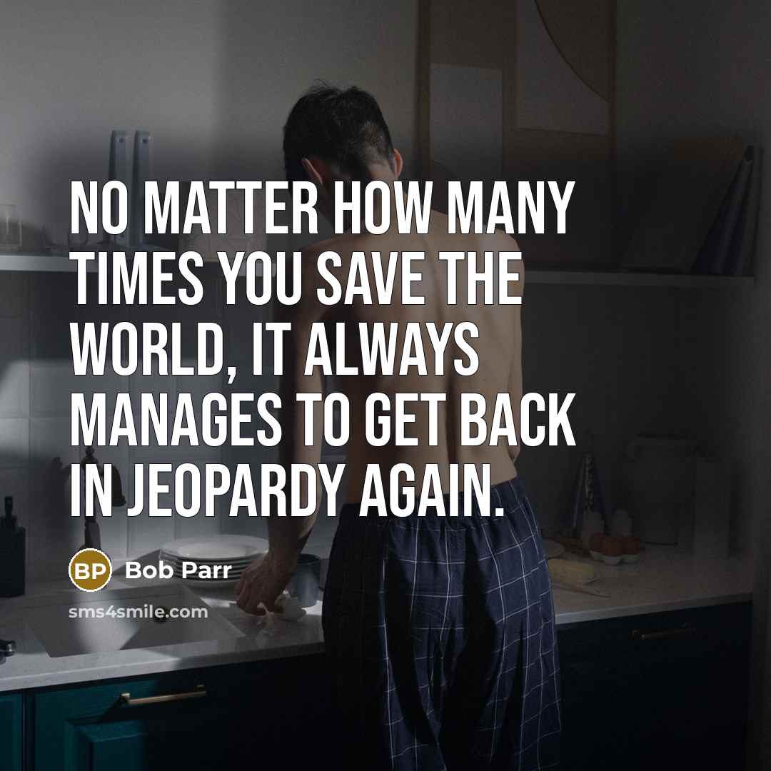 “No matter how many times you save the world, it…” quote by Bob Parr