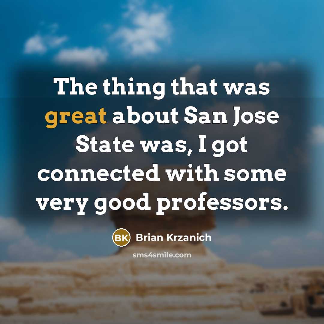 “The thing that was great about San Jose State was,…” quote by Brian Krzanich