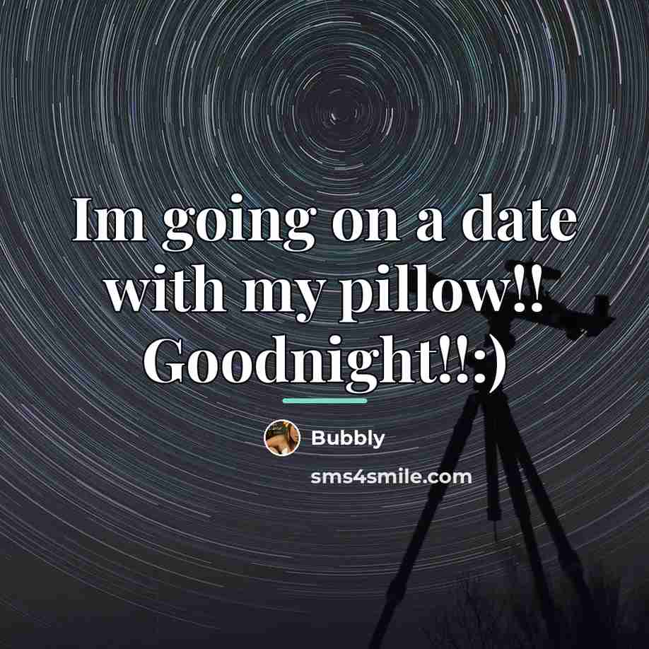 “Im going on a date with my pillow!! Goodnight!!:)…” quote by Bubbly