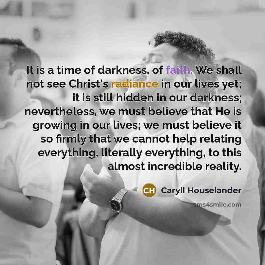 “It is a time of darkness, of faith. We shall…” quote by Caryll Houselander