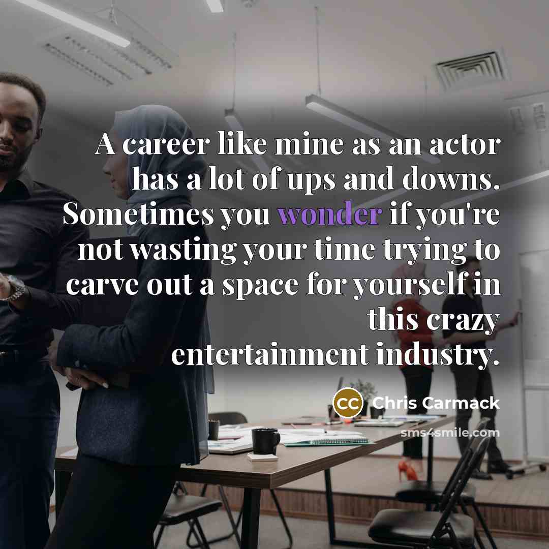 “A career like mine as an actor has a lot…” quote by Chris Carmack