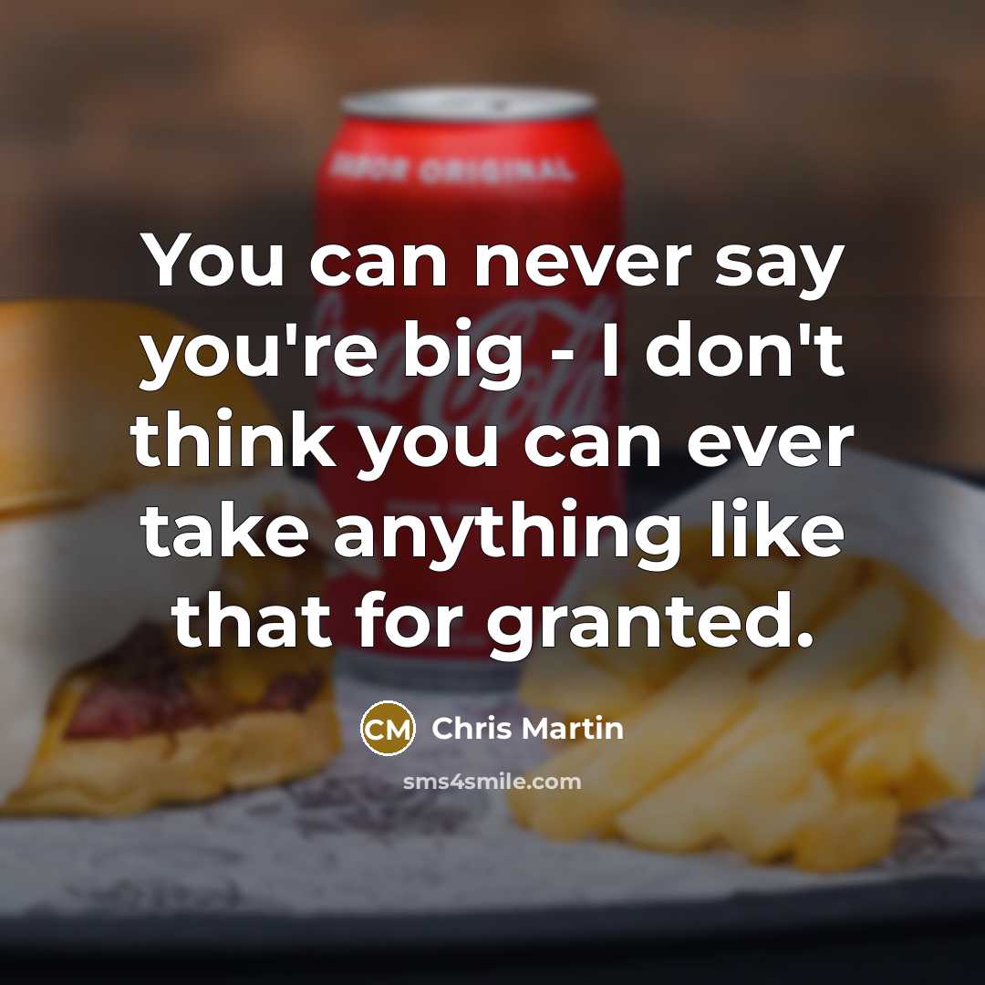 “You can never say you're big - I don't think…” quote by Chris Martin