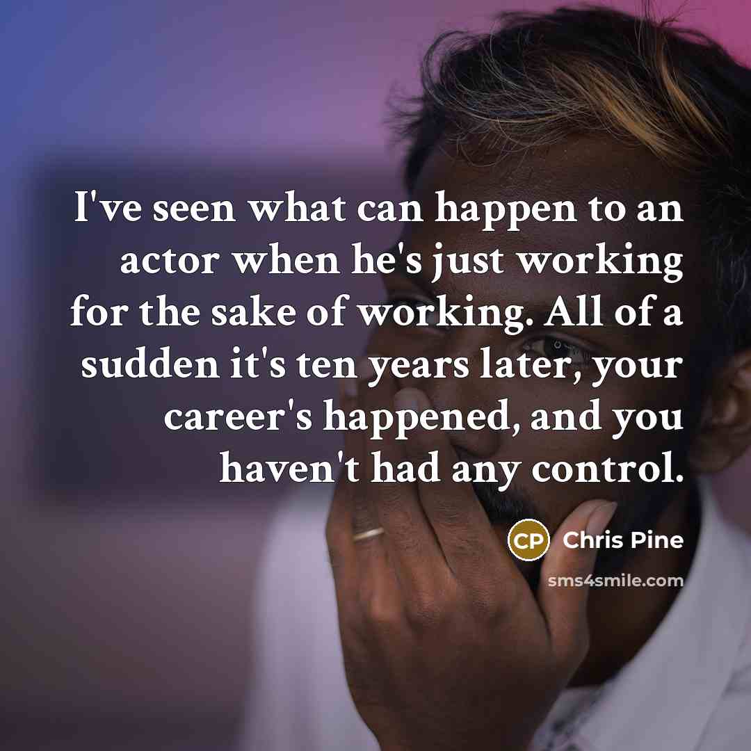 “I've seen what can happen to an actor when he's…” quote by Chris Pine