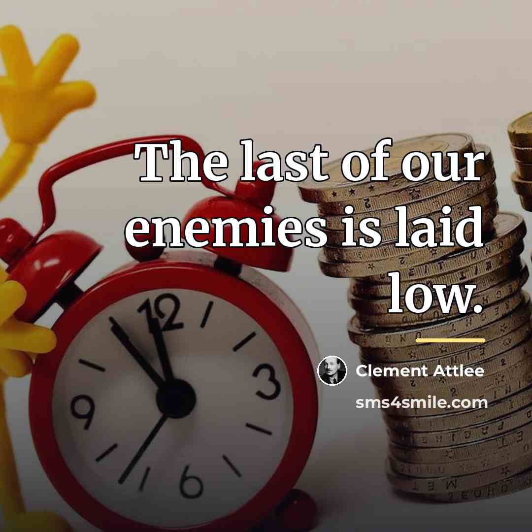 “The last of our enemies is laid low.…” quote by Clement Attlee
