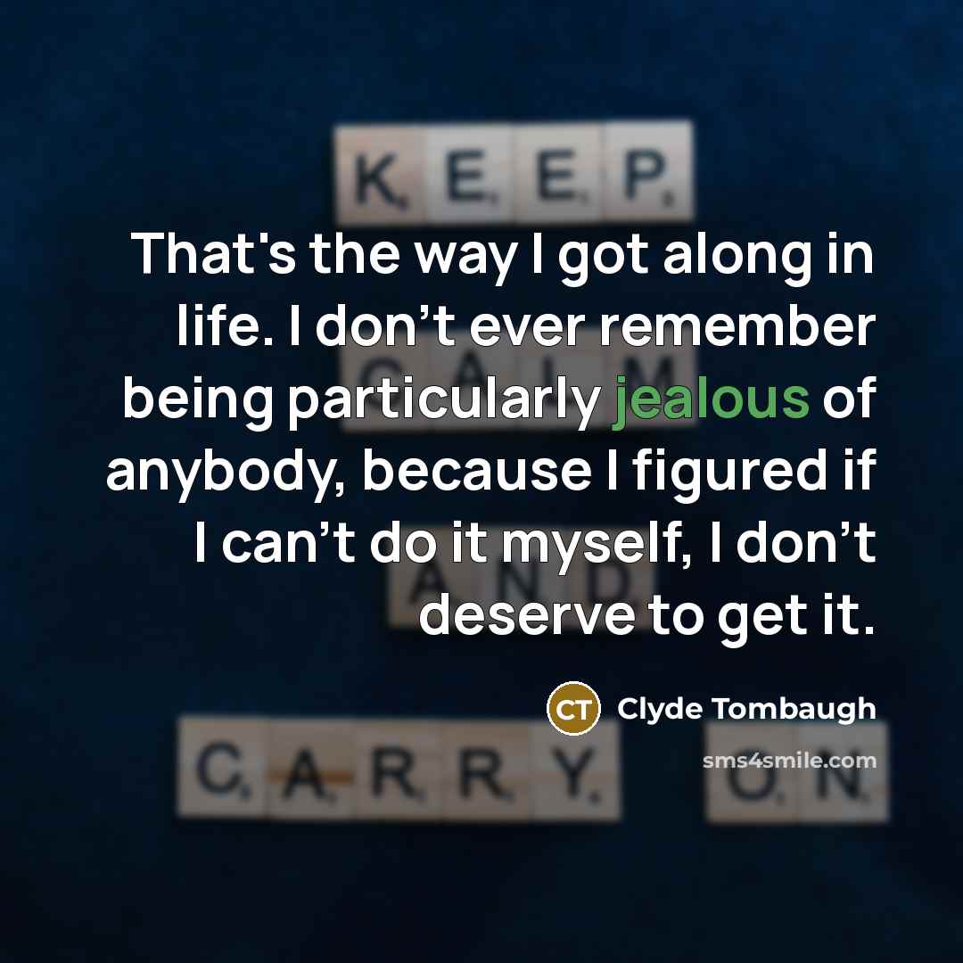 “That's the way I got along in life. I don't…” quote by Clyde Tombaugh