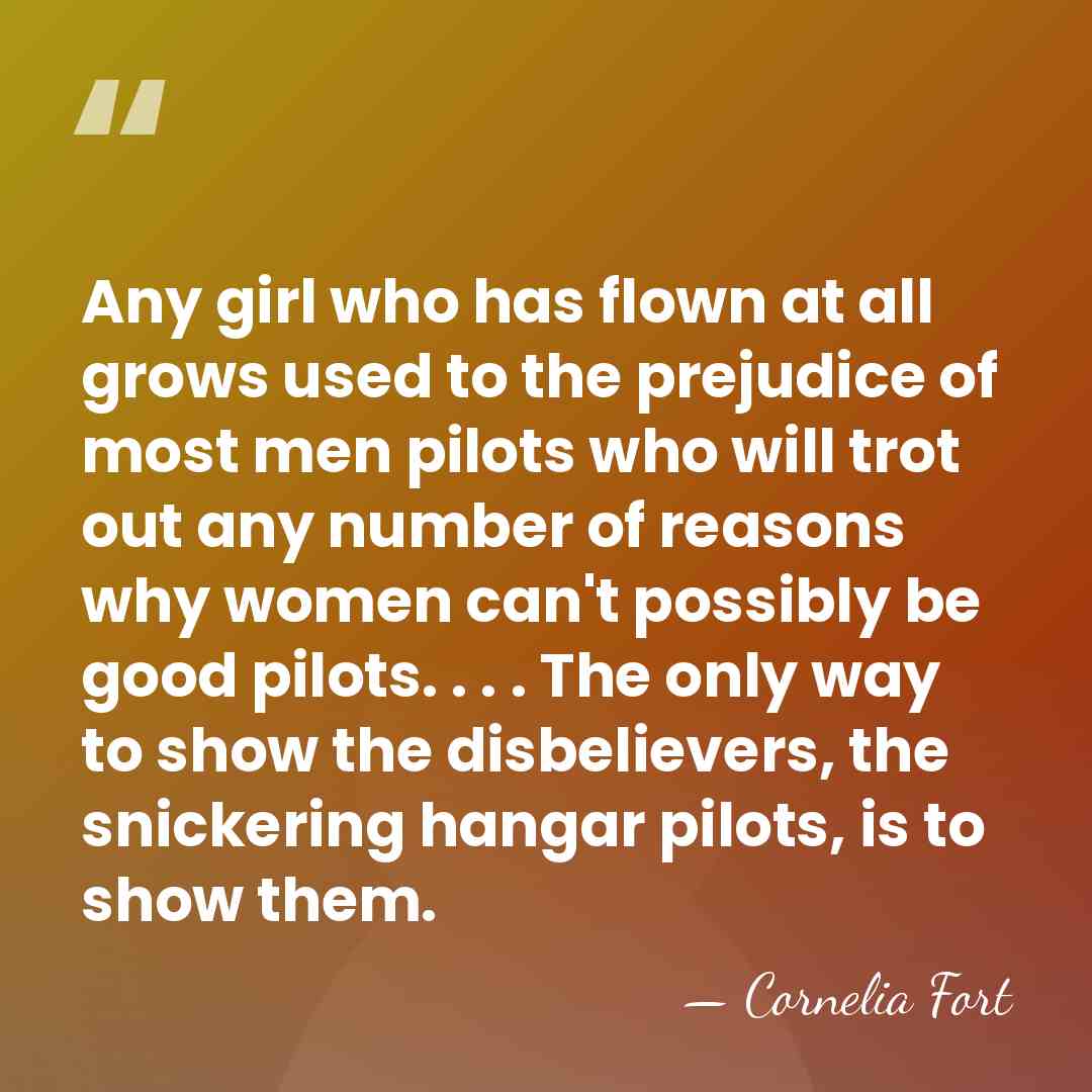 Any girl who has flown at all grows used to the prejudice&hellip; - Cornelia Fort