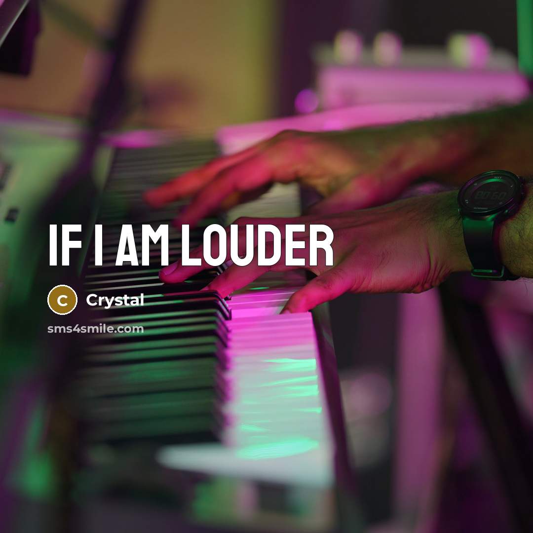 “If I am louder” quote by Crystal