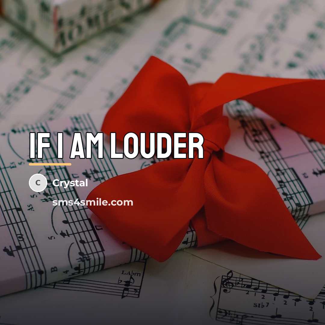 “If I am louder…” quote by Crystal