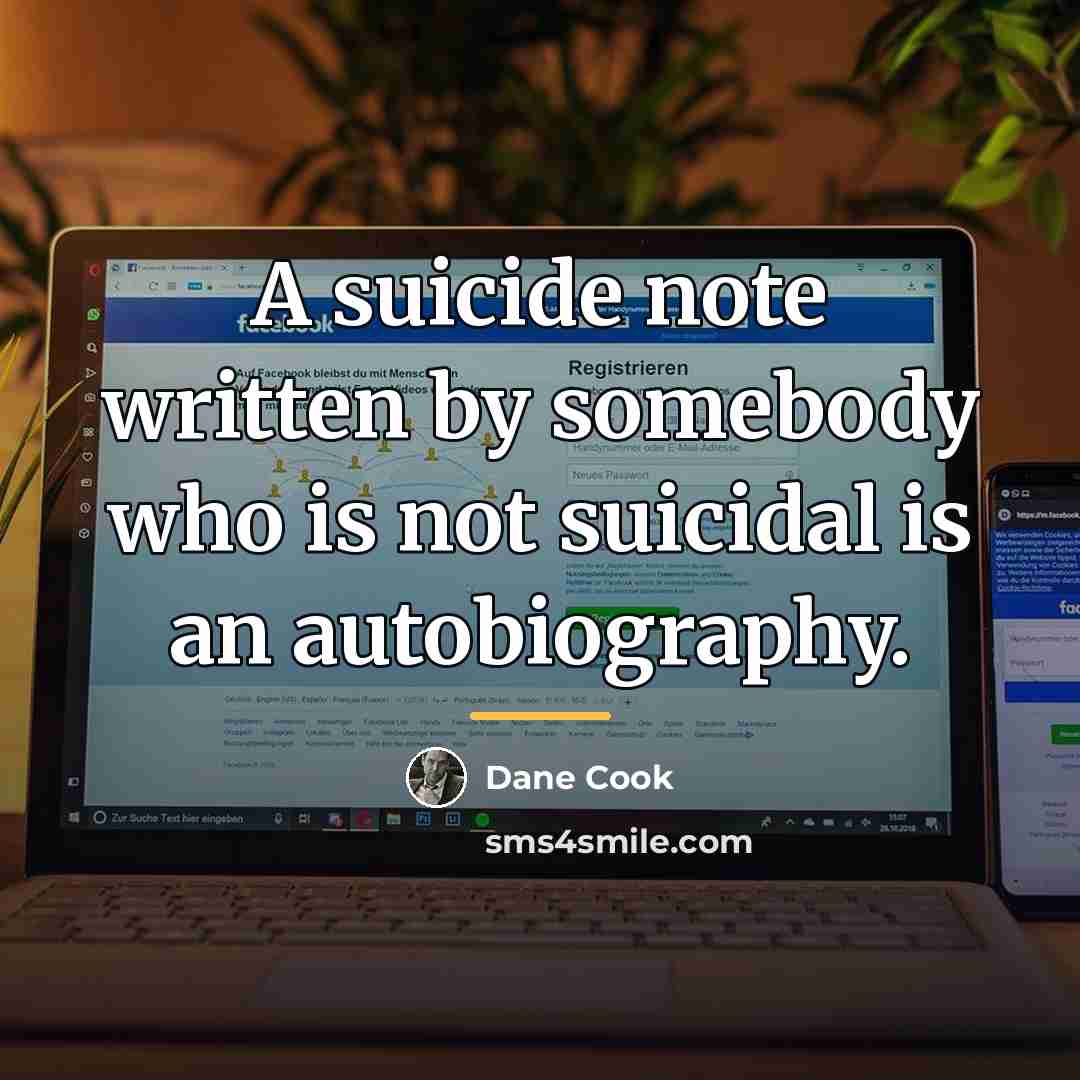 “A suicide note written by somebody who is not suicidal…” quote by Dane Cook