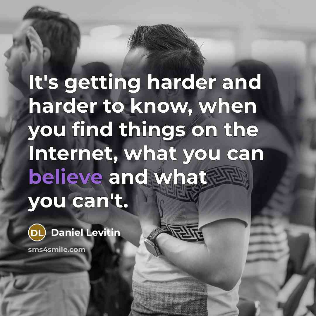“It's getting harder and harder to know, when you find…” quote by Daniel Levitin