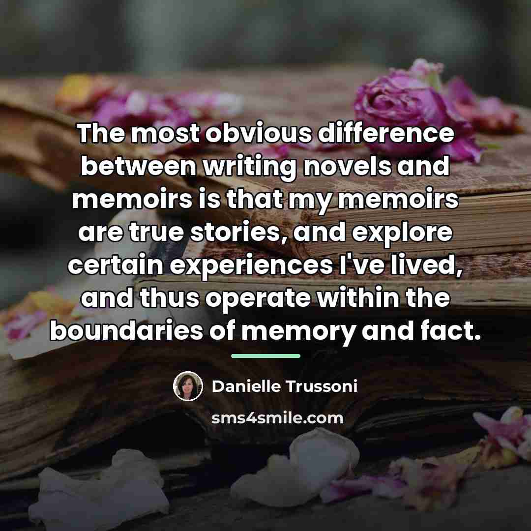 “The most obvious difference between writing novels and memoirs is…” quote by Danielle Trussoni