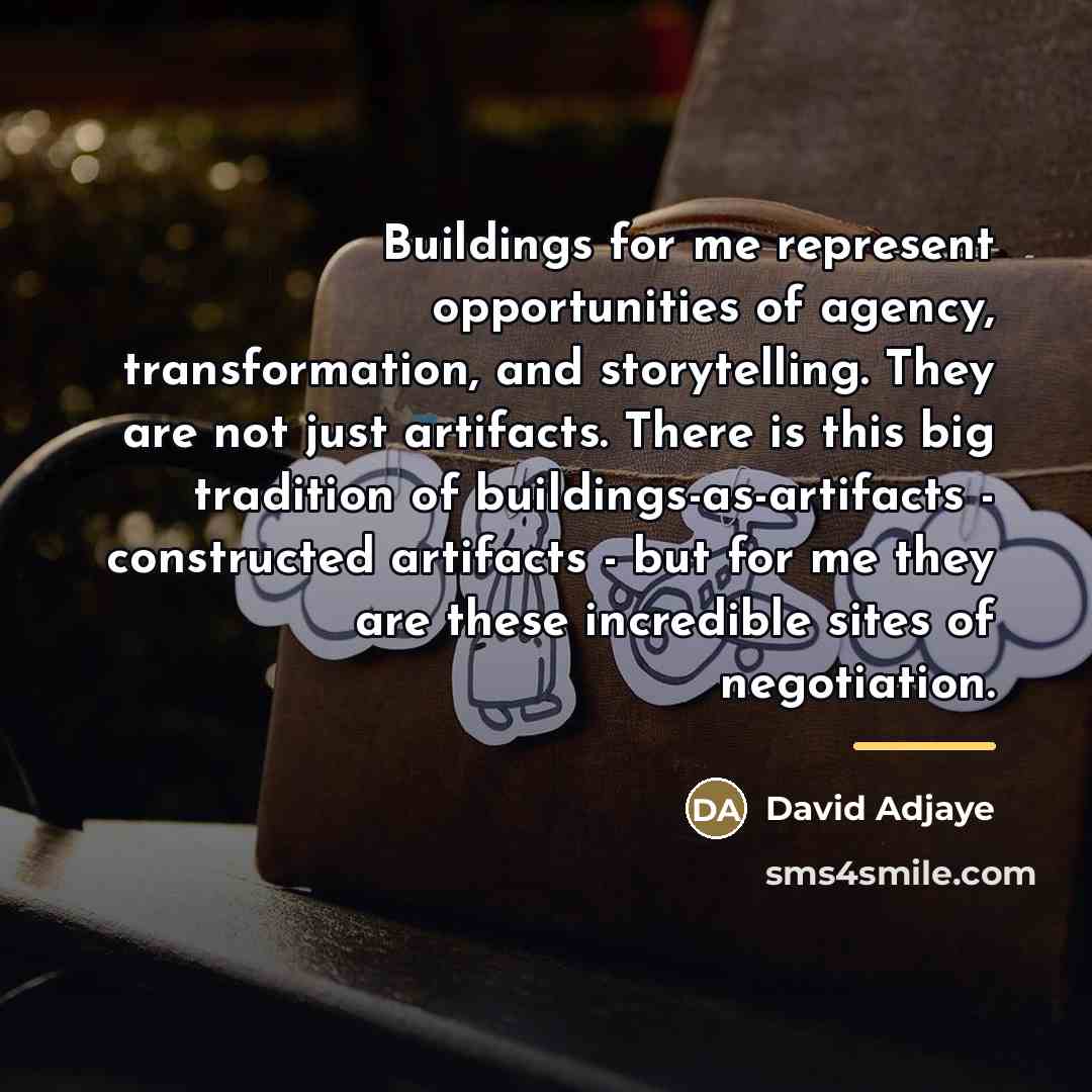 “Buildings for me represent opportunities of agency, transformation, and storytelling.…” quote by David Adjaye
