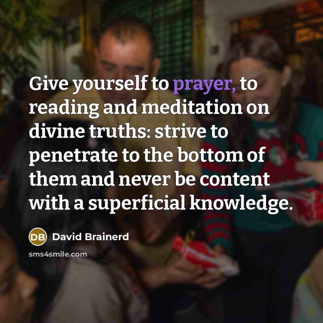 “Give yourself to prayer, to reading and meditation on divine…” quote by David Brainerd