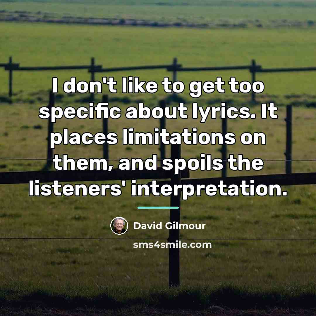 “I don't like to get too specific about lyrics. It…” quote by David Gilmour