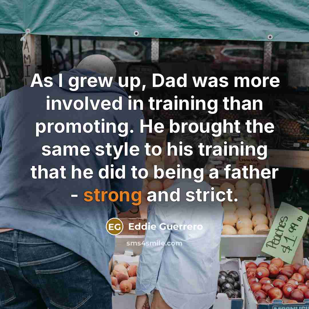 “As I grew up, Dad was more involved in training…” quote by Eddie Guerrero