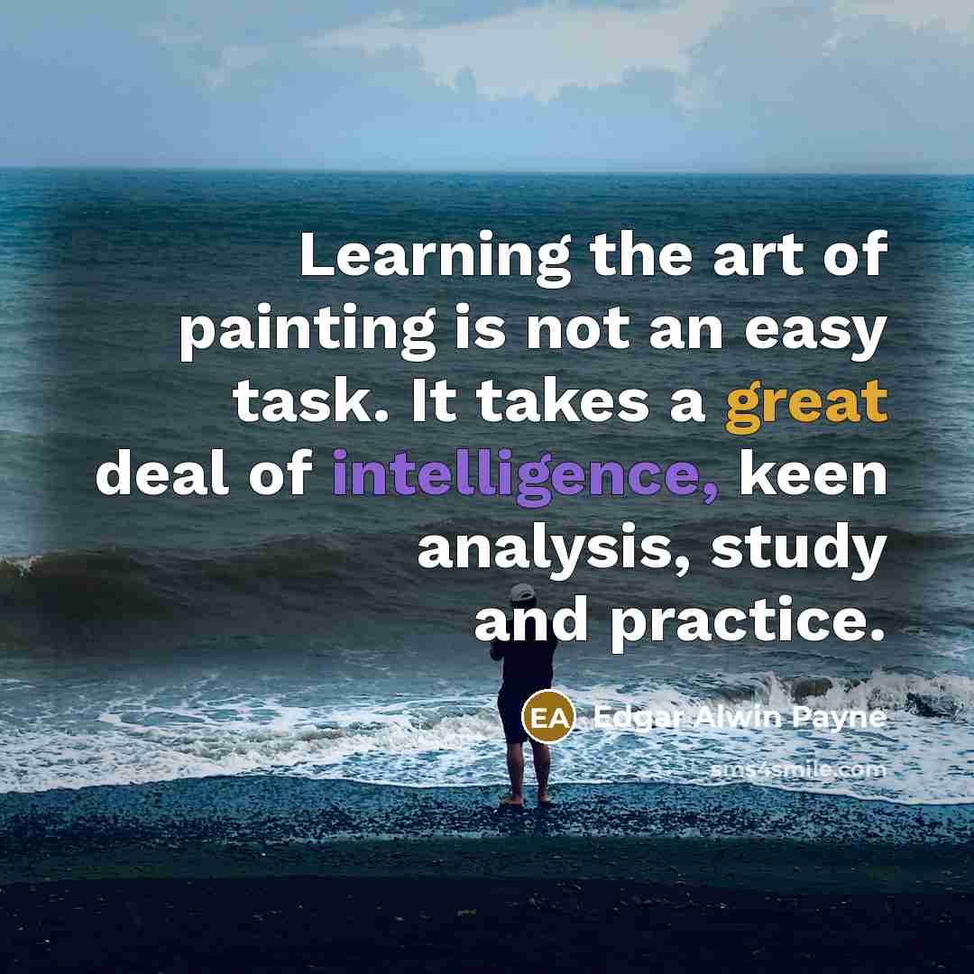 “Learning the art of painting is not an easy task.…” quote by Edgar Alwin Payne