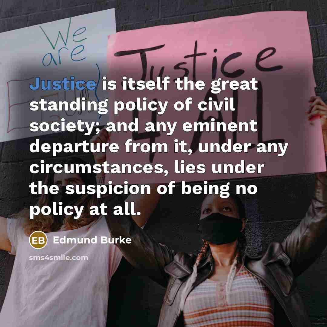 “Justice is itself the great standing policy of civil society;…” quote by Edmund Burke