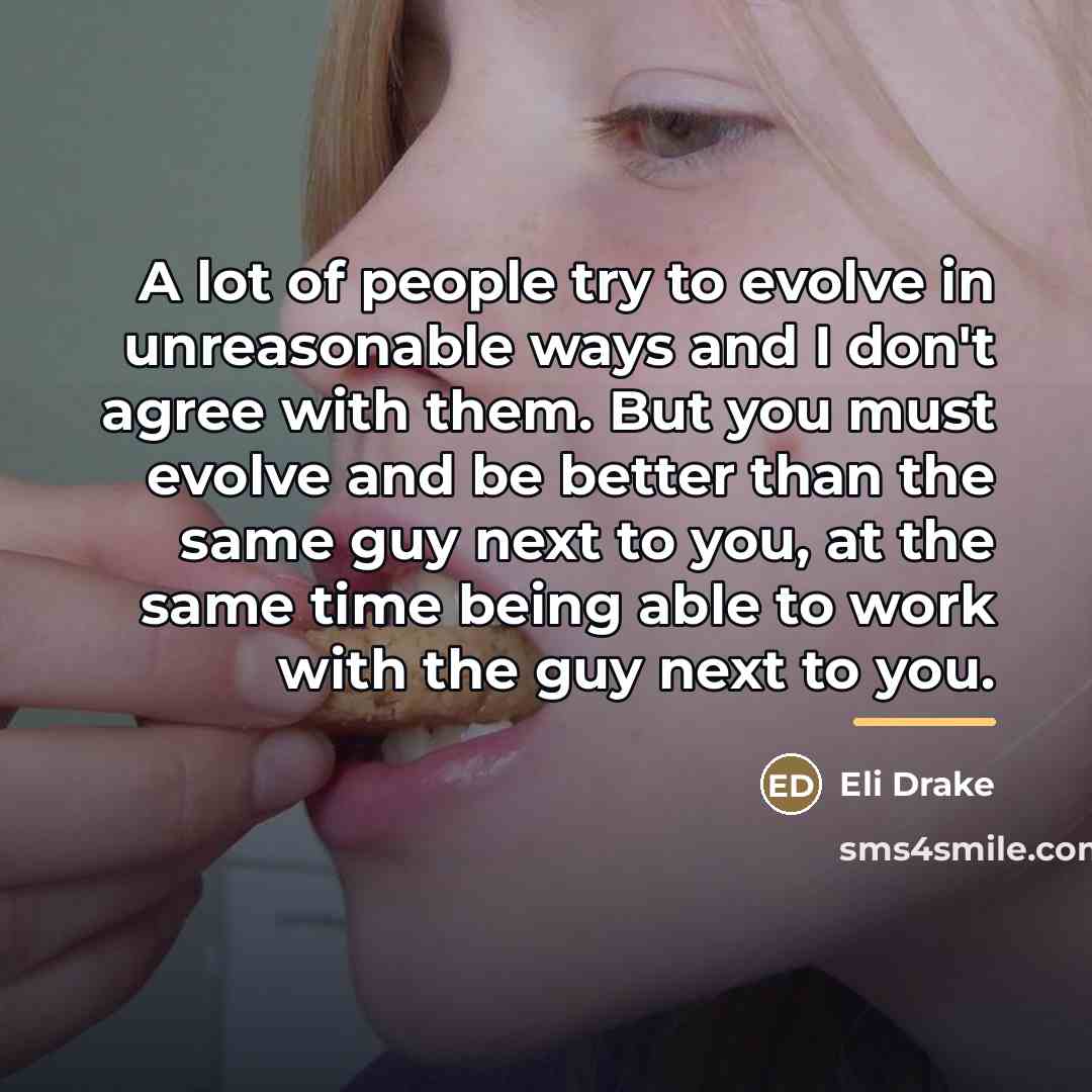 “A lot of people try to evolve in unreasonable ways…” quote by Eli Drake