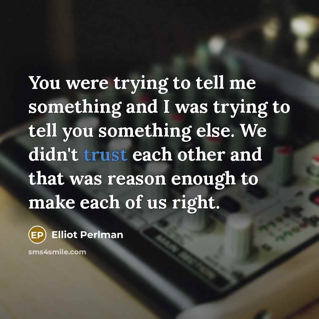 “You were trying to tell me something and I was…” quote by Elliot Perlman