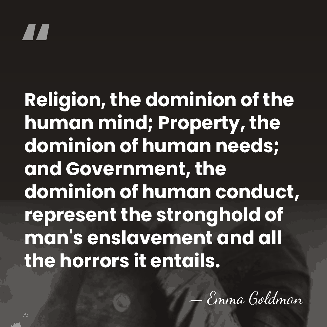 Religion, the dominion of the human mind; Property, the dominion of human&hellip; - Emma Goldman