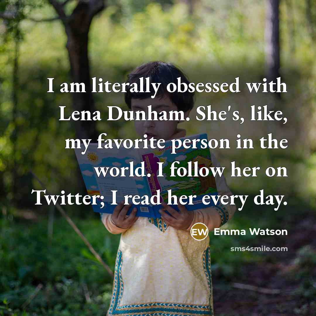“I am literally obsessed with Lena Dunham. She's, like, my…” quote by Emma Watson