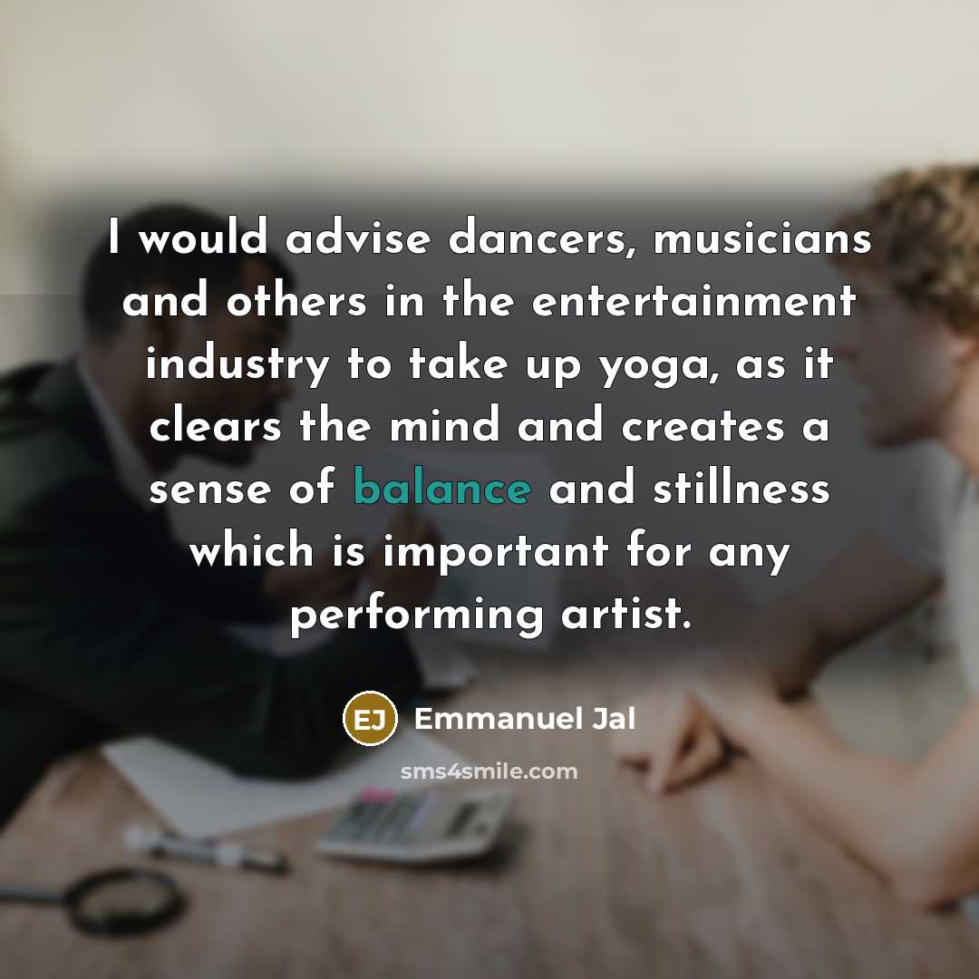 “I would advise dancers, musicians and others in the entertainment…” quote by Emmanuel Jal