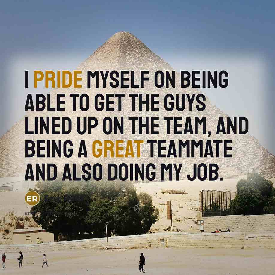 “I pride myself on being able to get the guys lined up on the team, and being a great teammate and also doing my job.” quote by Eric Reid