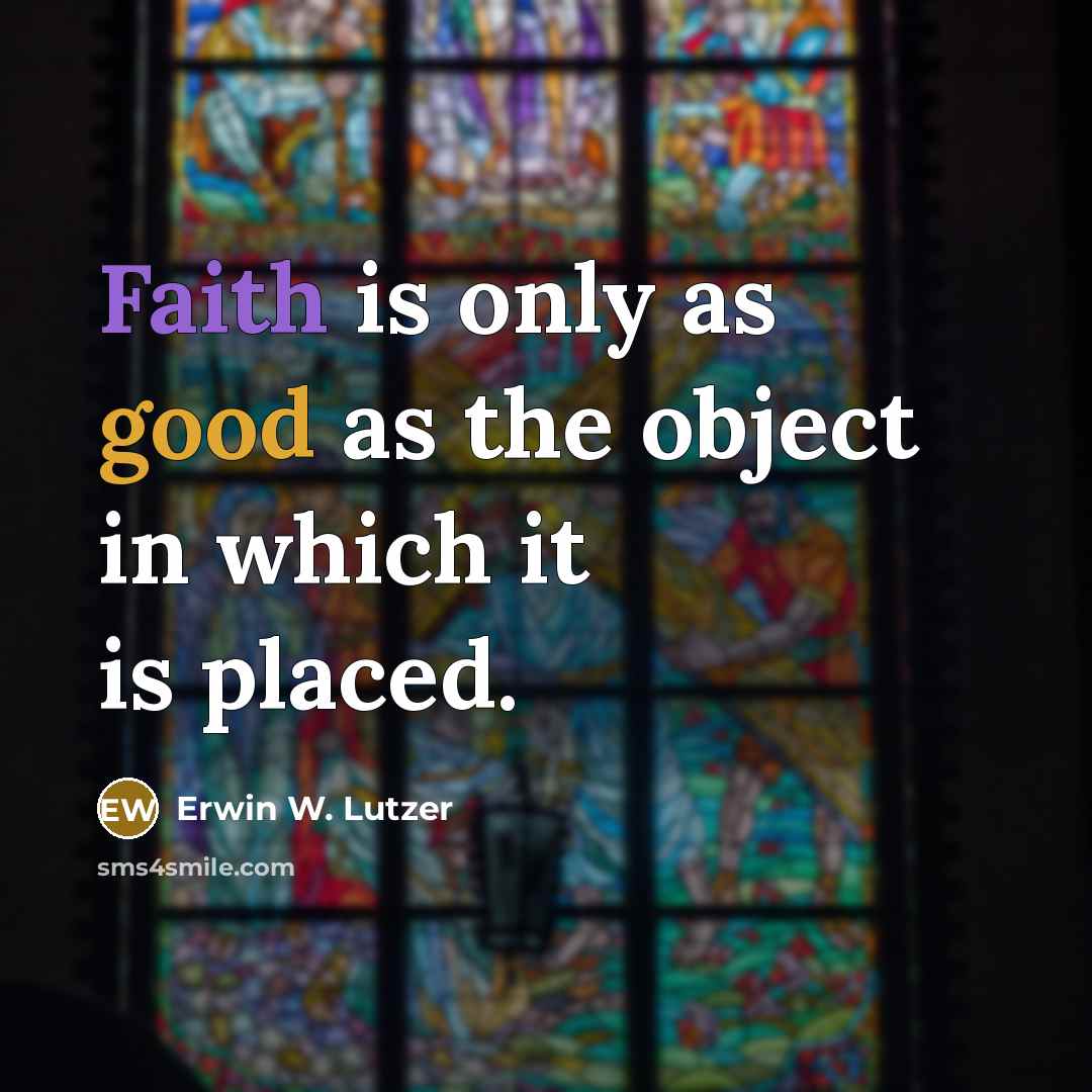 “Faith is only as good as the object in which…” quote by Erwin W. Lutzer