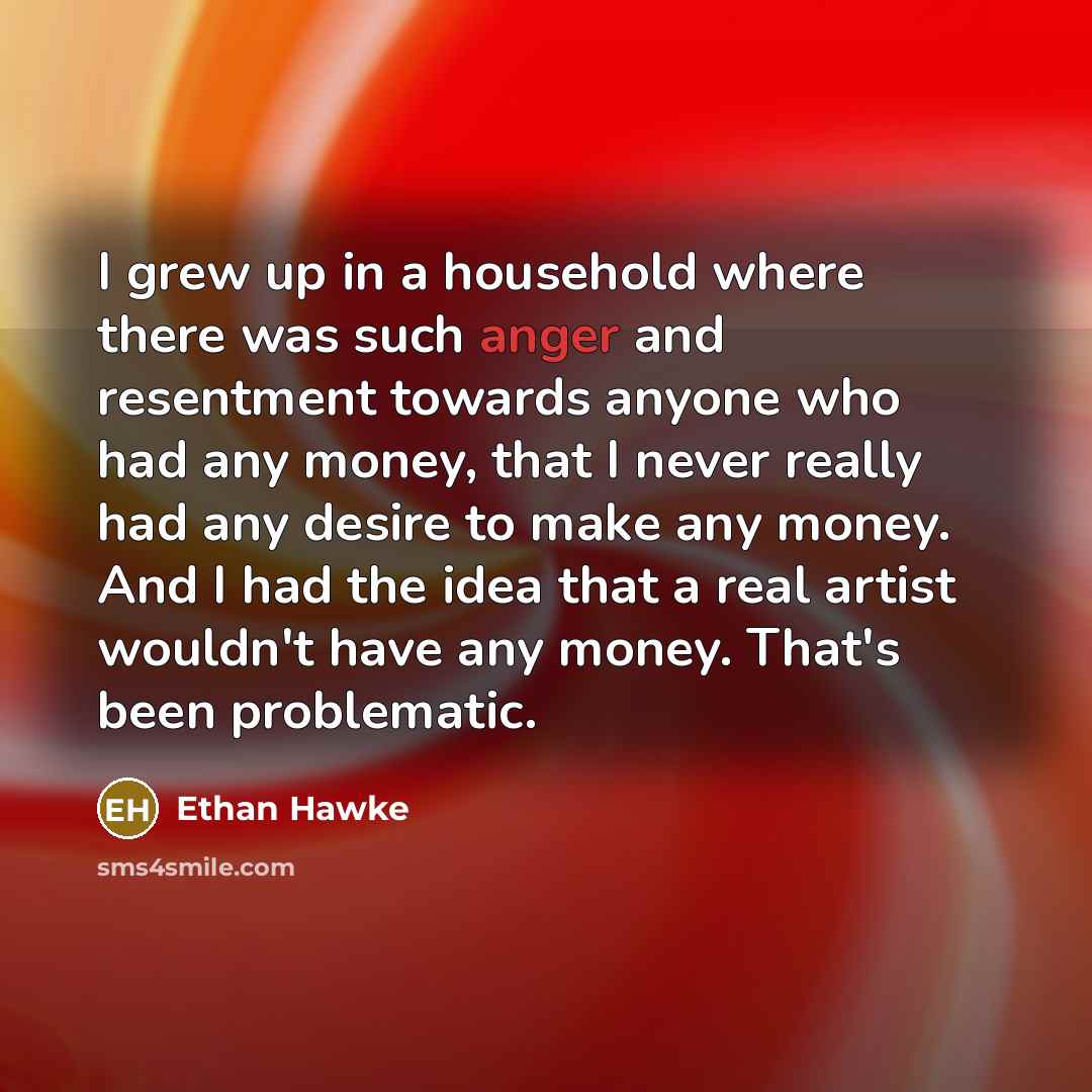 “I grew up in a household where there was such…” quote by Ethan Hawke