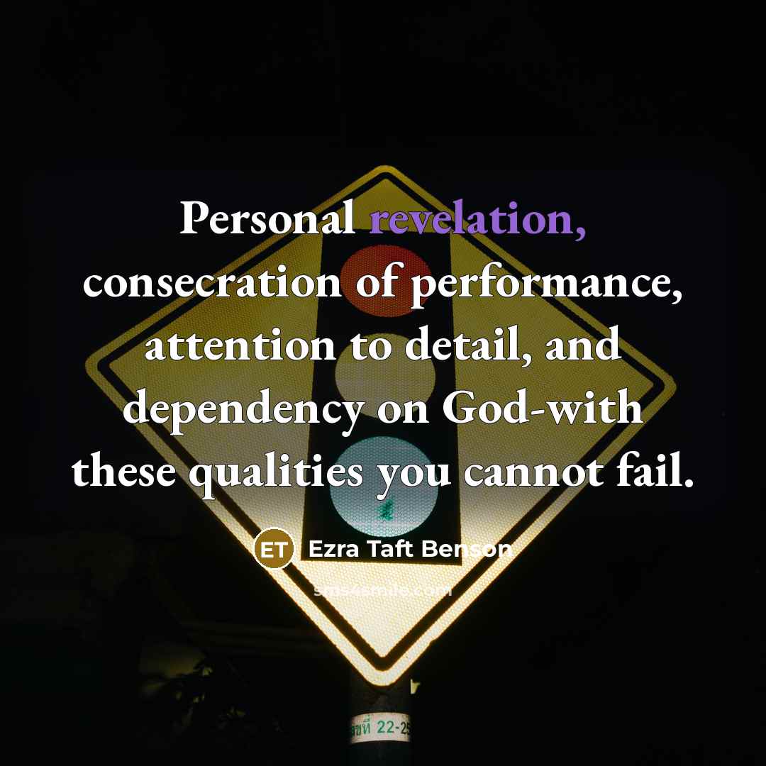 “Personal revelation, consecration of performance, attention to detail, and dependency…” quote by Ezra Taft Benson