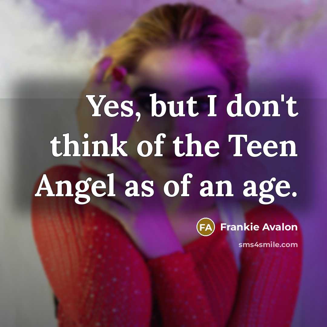 “Yes, but I don't think of the Teen Angel as…” quote by Frankie Avalon