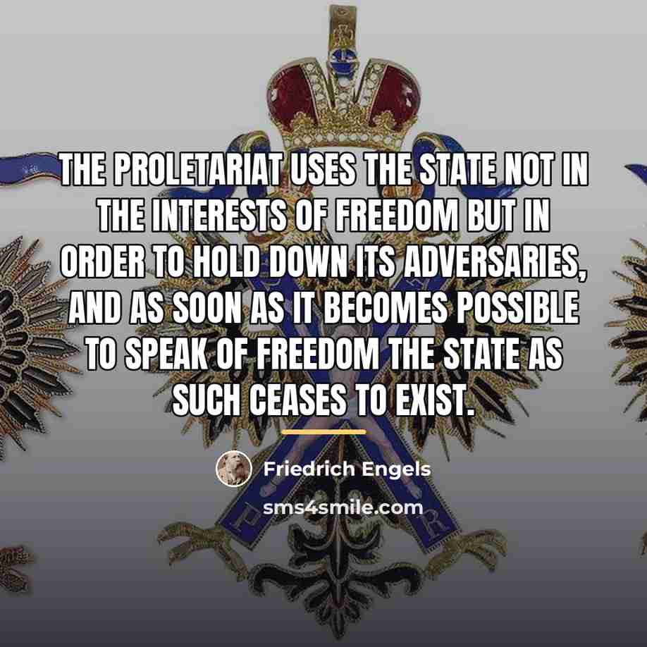 “The proletariat uses the State not in the interests of…” quote by Friedrich Engels