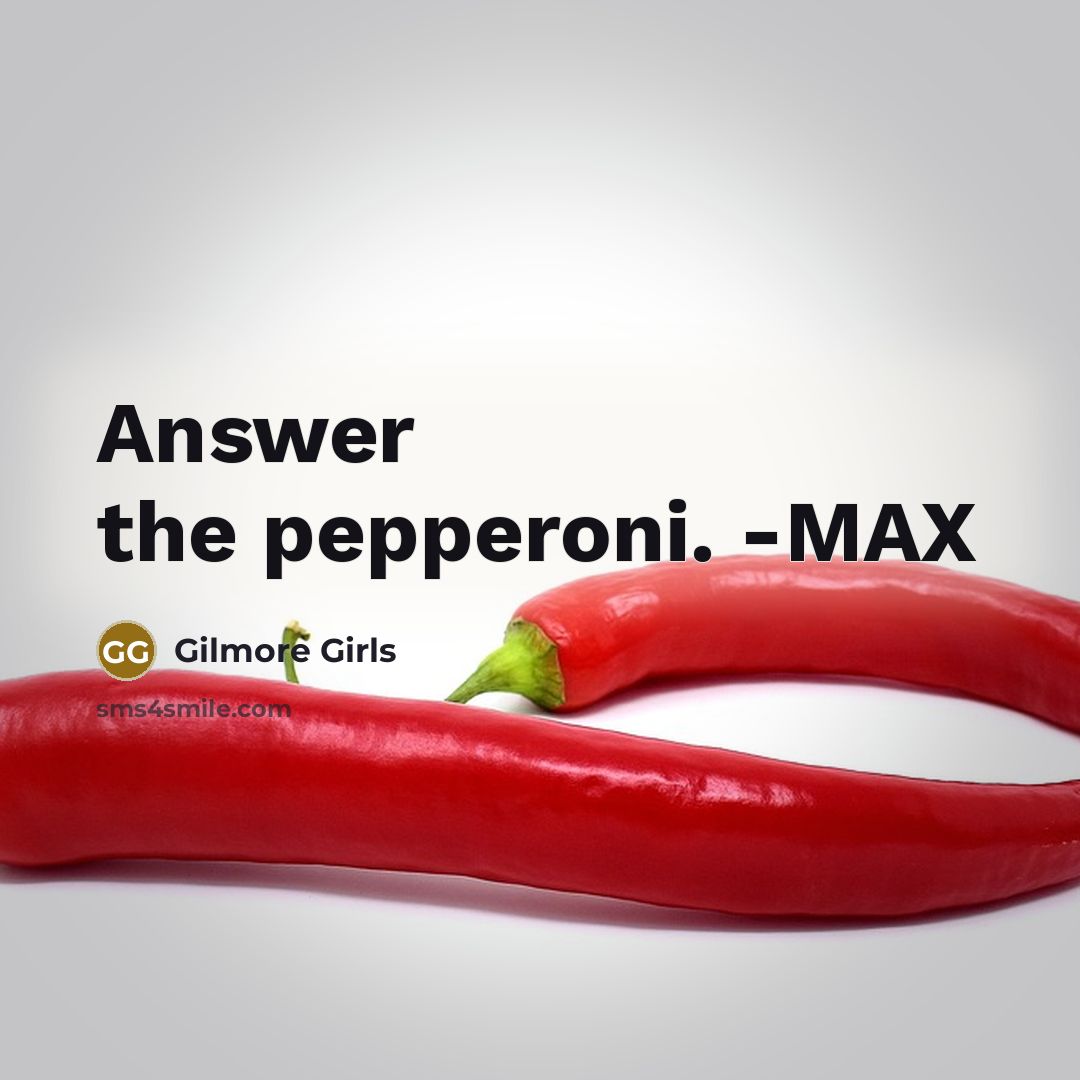 “Answer the pepperoni. -MAX…” quote by Gilmore Girls