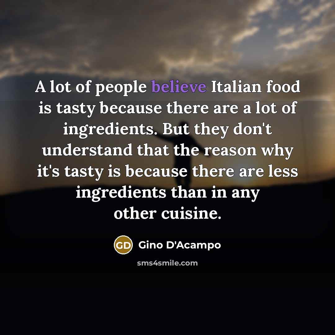 “A lot of people believe Italian food is tasty because…” quote by Gino D'Acampo