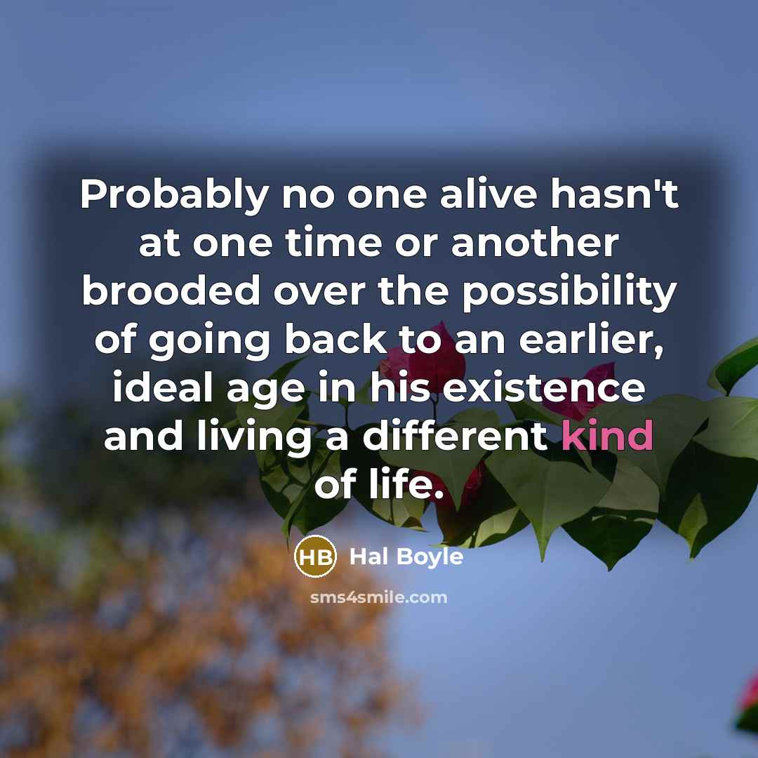 “Probably no one alive hasn't at one time or another…” quote by Hal Boyle