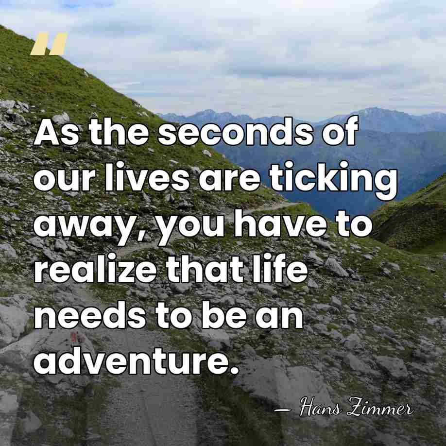 As the seconds of our lives are ticking away, you have to&hellip; - Hans Zimmer